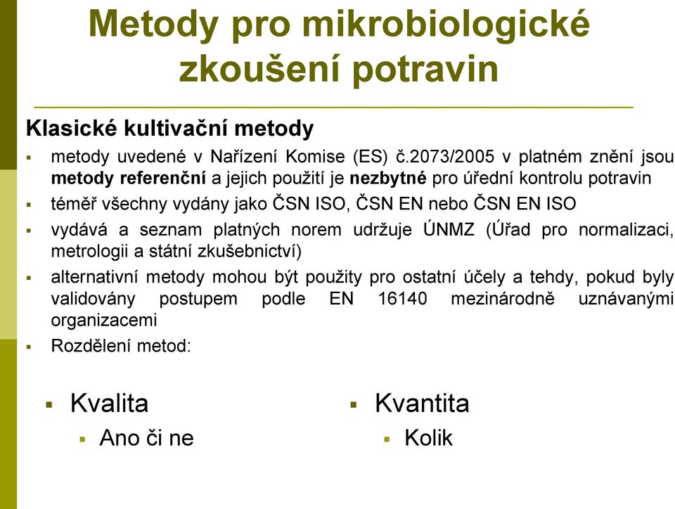 ČSN EN nebo ČSN EN ISO vydává a seznam platných norem udržuje ÚNMZ (Úřad pro normalizaci, metrologii a státní zkušebnictví) alternativní metody