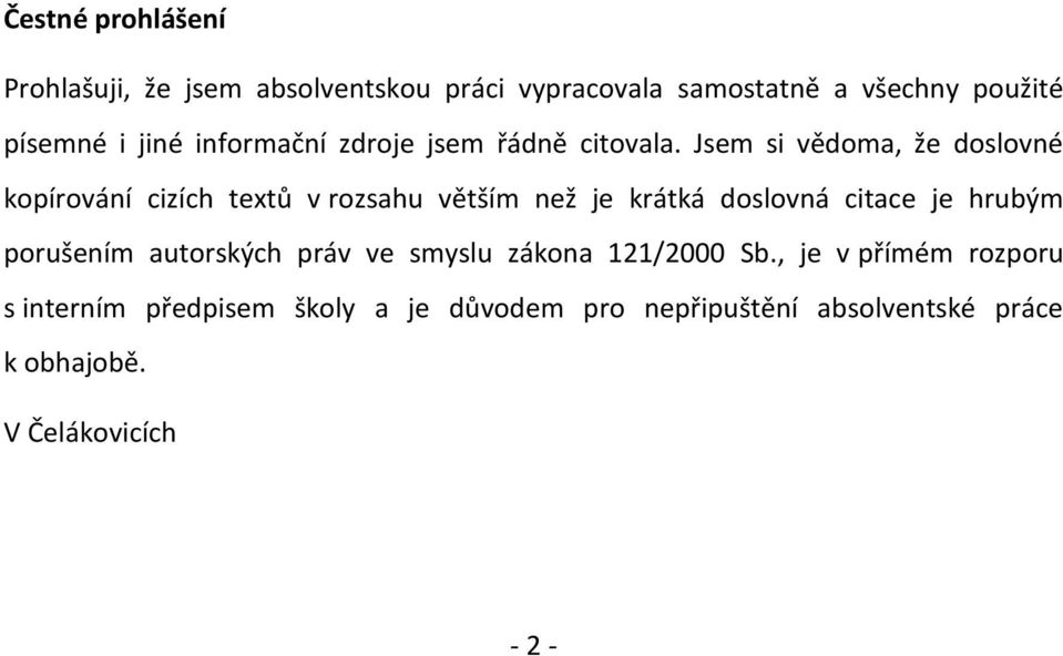 Jsem si vědoma, že doslovné kopírování cizích textů v rozsahu větším než je krátká doslovná citace je hrubým