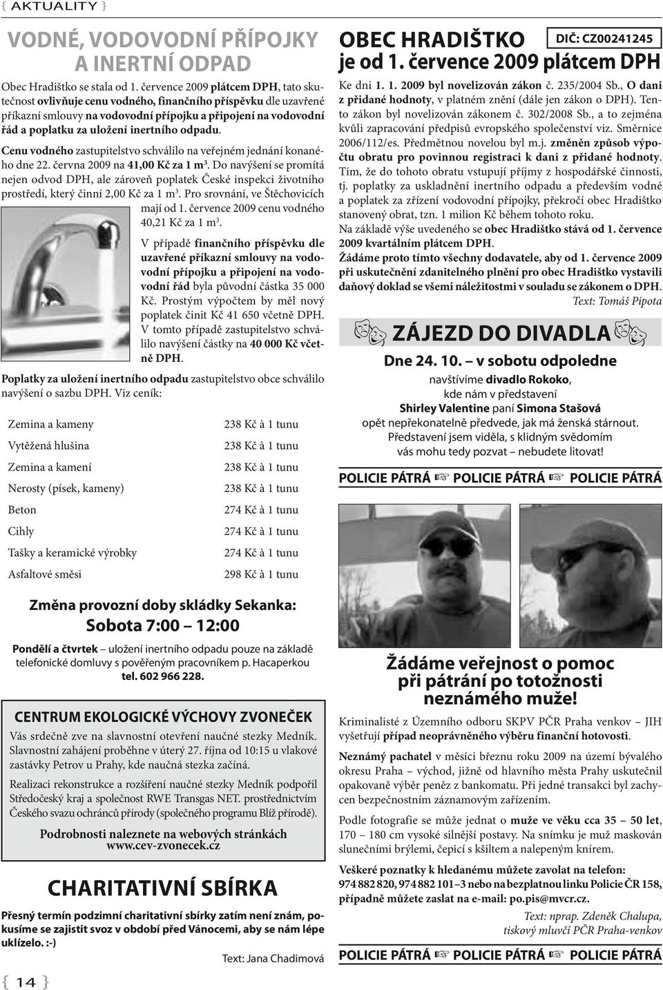 inertního odpadu. Cenu vodného zastupitelstvo schválilo na veřejném jednání konaného dne 22. června 2009 na 41,00 Kč za 1 m 3.