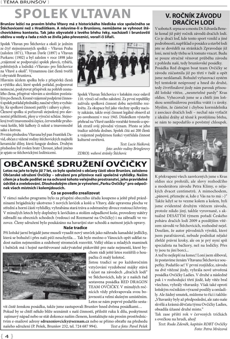 Tak jako obyvatelé z levého břehu řeky, nacházeli i brunšovští obživu u vody a řada z nich se živila jako převozníci, voraři či šífaři.