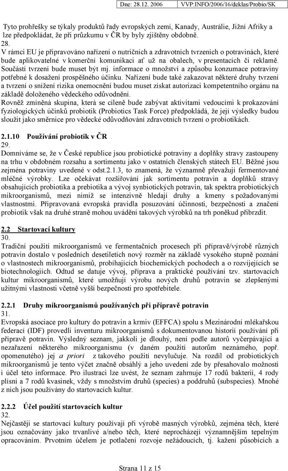 Součástí tvrzení bude muset být mj. informace o množství a způsobu konzumace potraviny potřebné k dosažení prospěšného účinku.