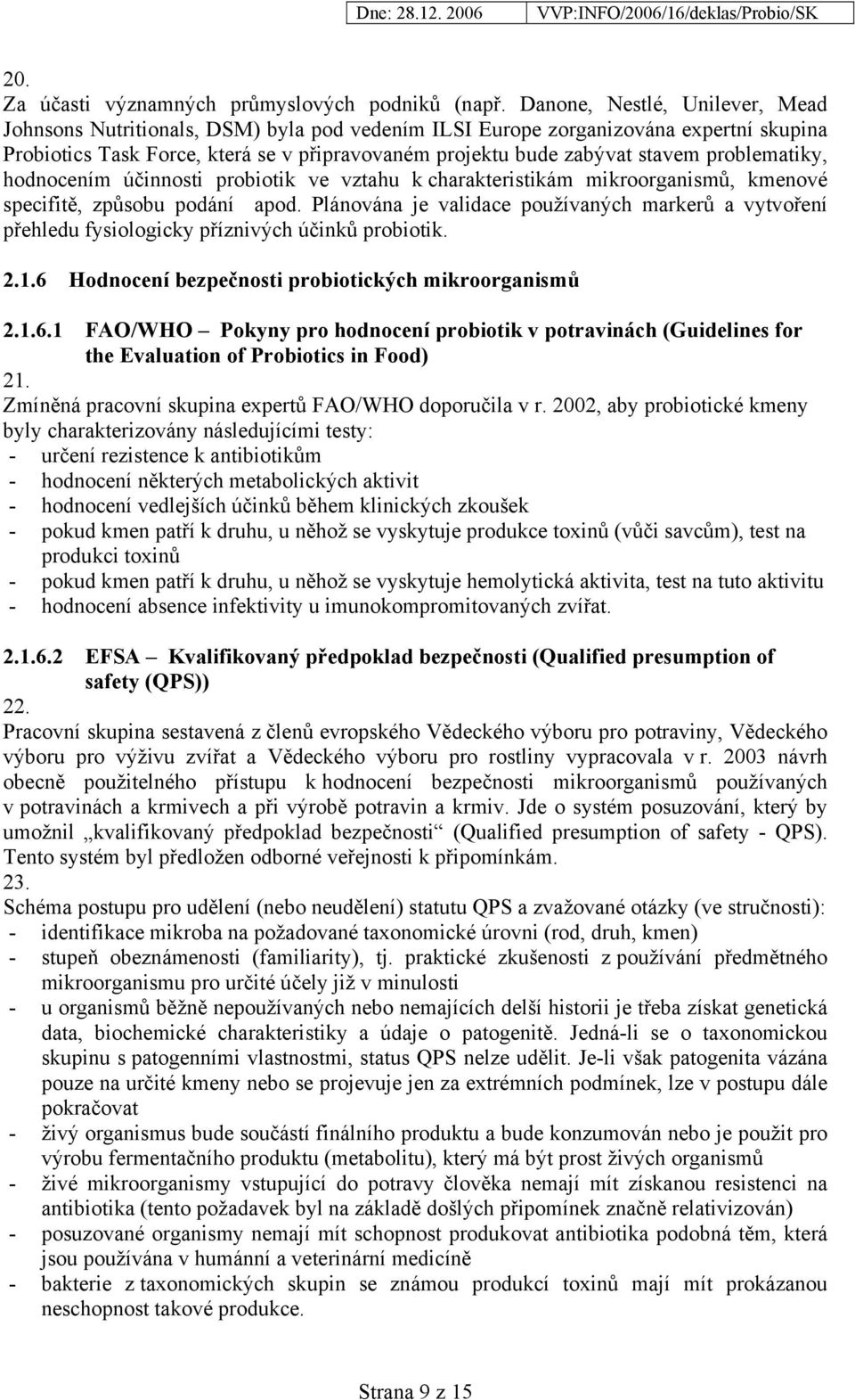 problematiky, hodnocením účinnosti probiotik ve vztahu k charakteristikám mikroorganismů, kmenové specifitě, způsobu podání apod.