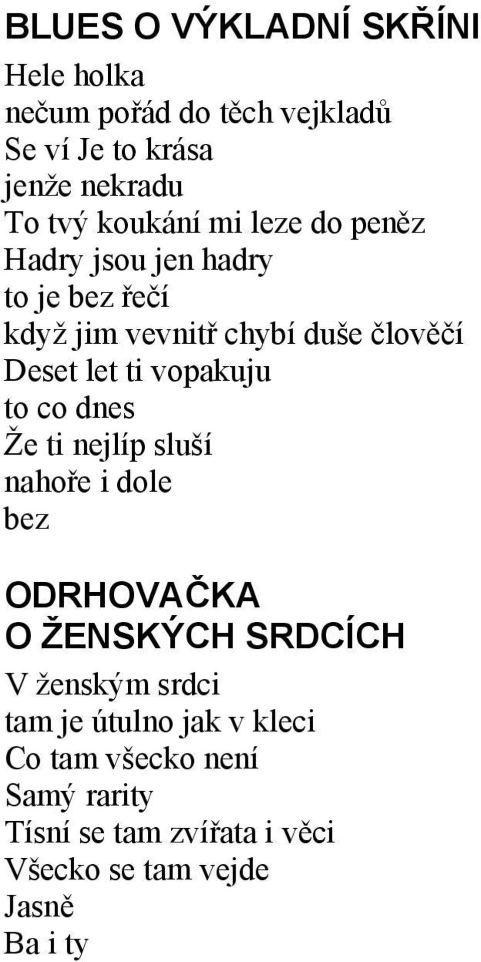 ti vopakuju to co dnes Že ti nejlíp sluší nahoře i dole bez ODRHOVAČKA O ŽENSKÝCH SRDCÍCH V ženským srdci