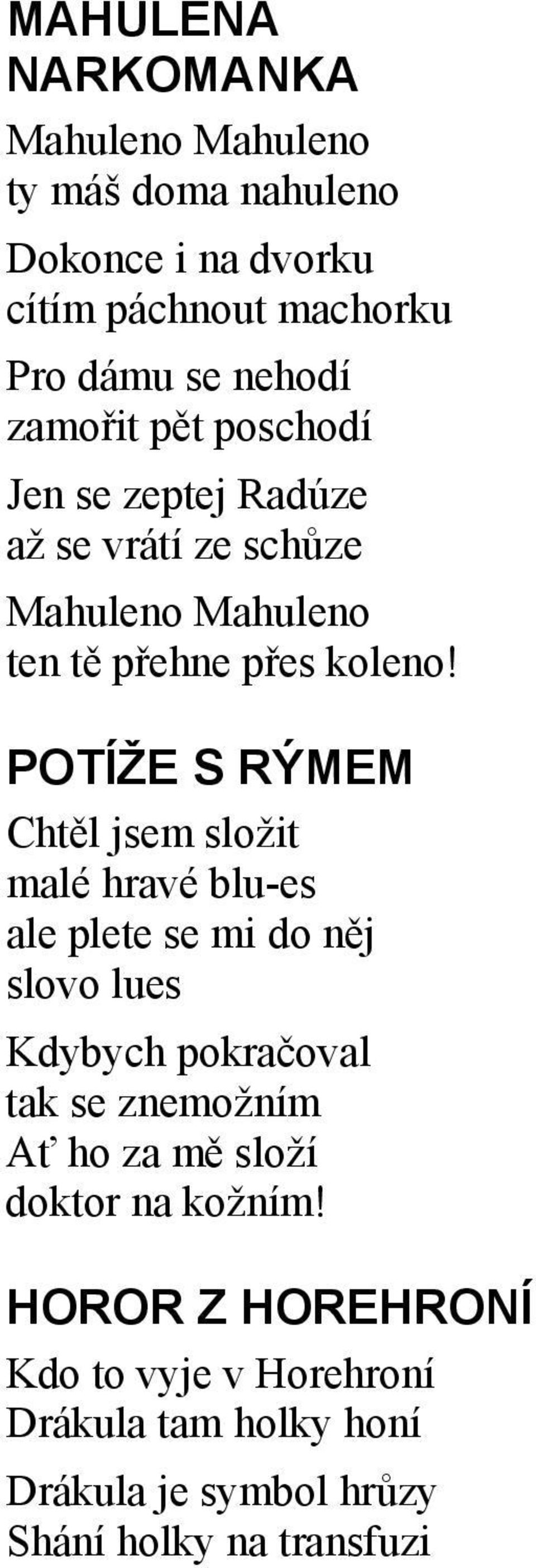 POTÍŽE S RÝMEM Chtěl jsem složit malé hravé blu-es ale plete se mi do něj slovo lues Kdybych pokračoval tak se znemožním Ať