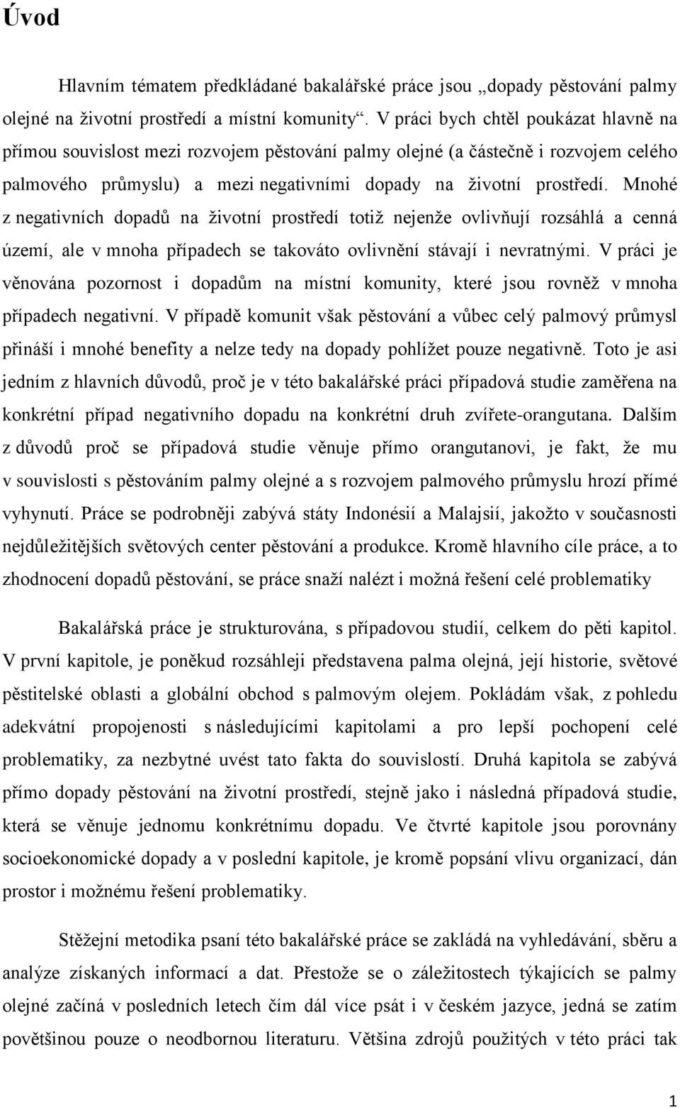 Mnohé z negativních dopadů na životní prostředí totiž nejenže ovlivňují rozsáhlá a cenná území, ale v mnoha případech se takováto ovlivnění stávají i nevratnými.