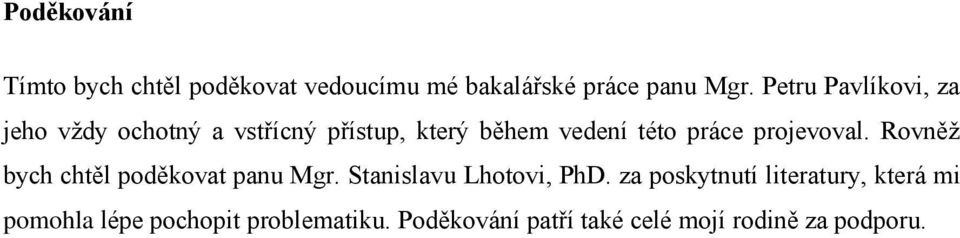 projevoval. Rovněž bych chtěl poděkovat panu Mgr. Stanislavu Lhotovi, PhD.