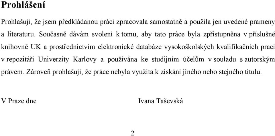 databáze vysokoškolských kvalifikačních prací v repozitáři Univerzity Karlovy a používána ke studijním účelům v souladu s