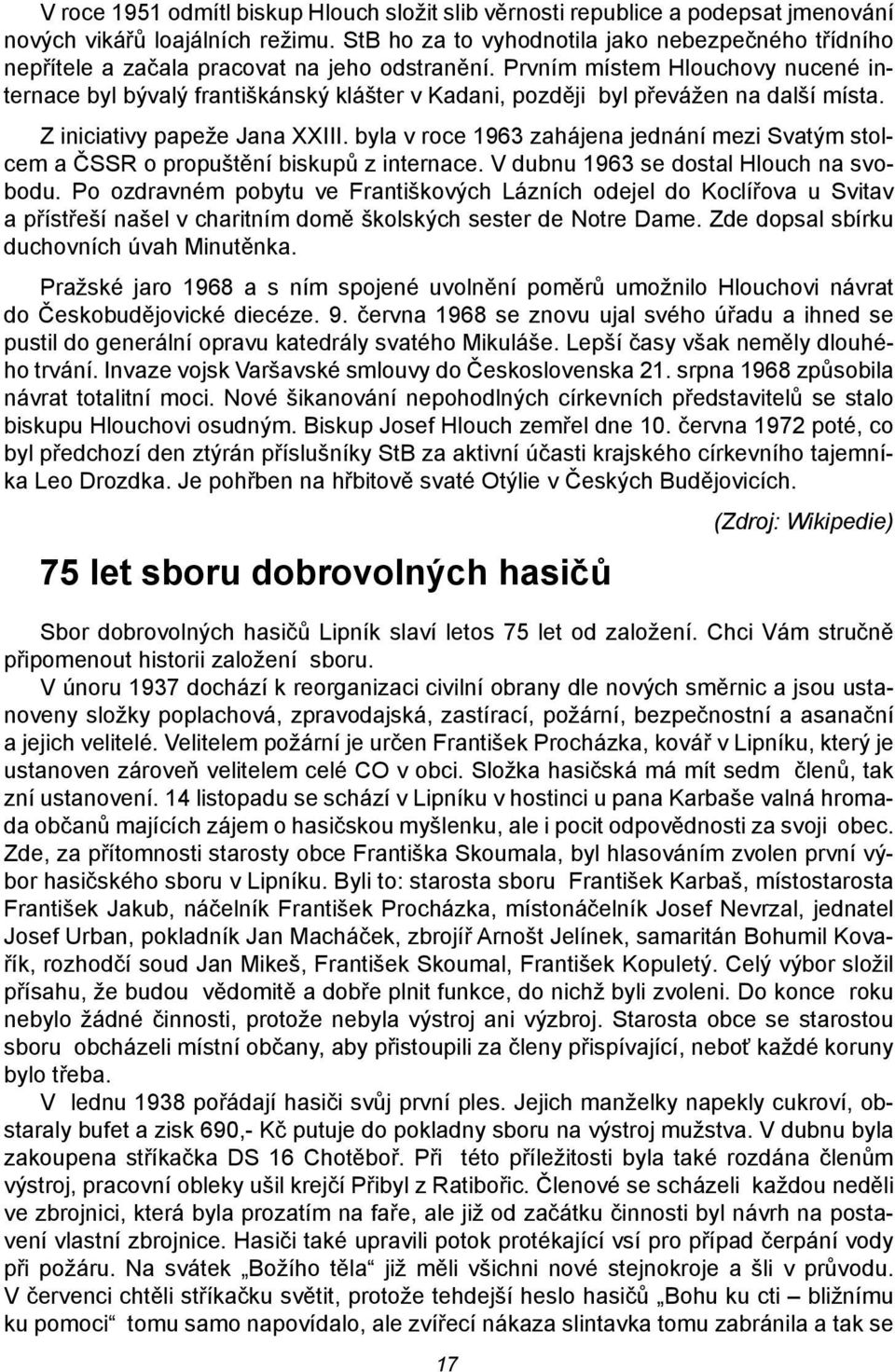 Prvním místem Hlouchovy nucené internace byl bývalý františkánský klášter v Kadani, později byl převážen na další místa. Z iniciativy papeže Jana XXIII.