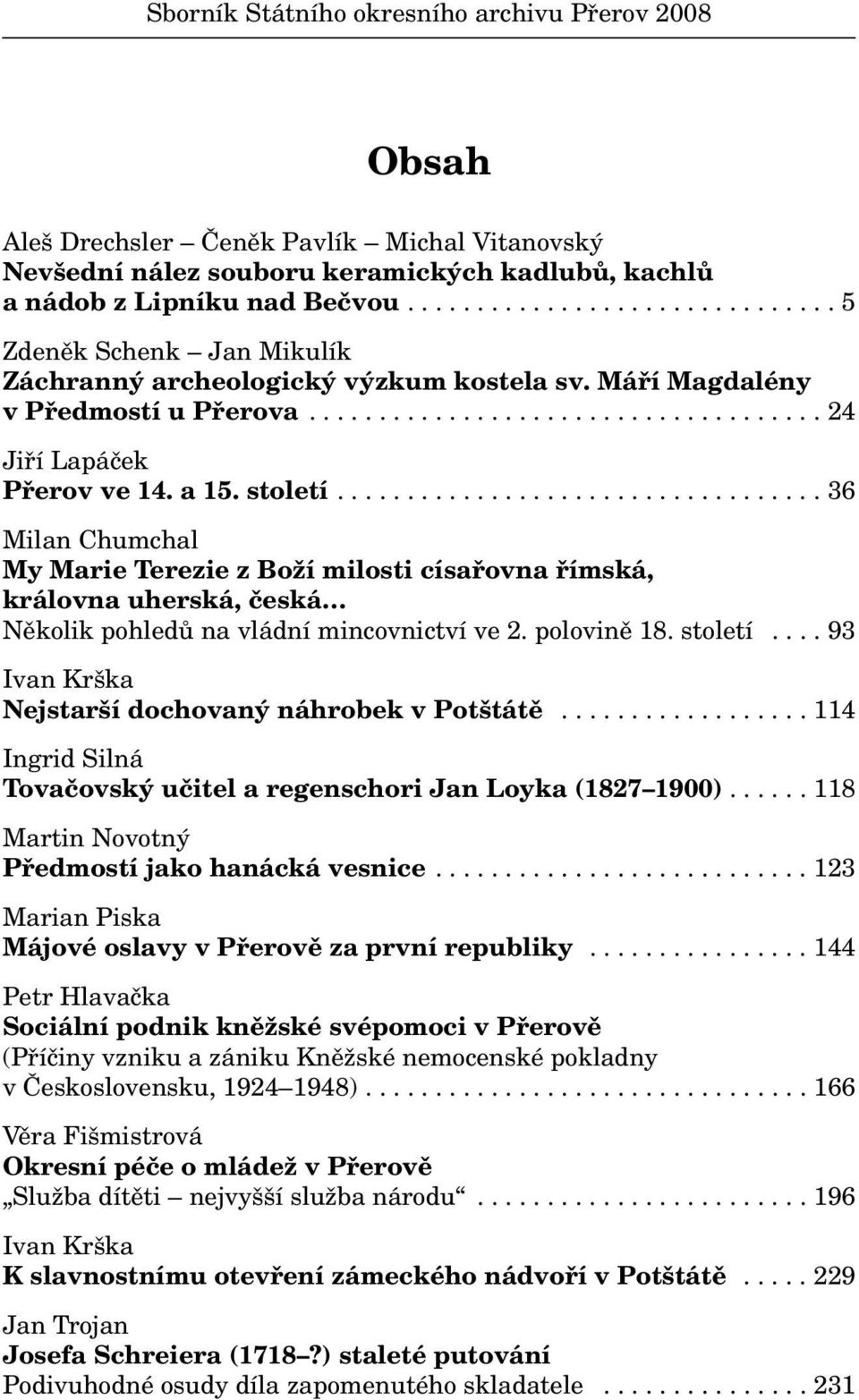 a 15. století................................... 36 Milan Chumchal My Marie Terezie z Boží milosti císařovna římská, královna uherská, česká Několik pohledů na vládní mincovnictví ve 2. polovině 18.