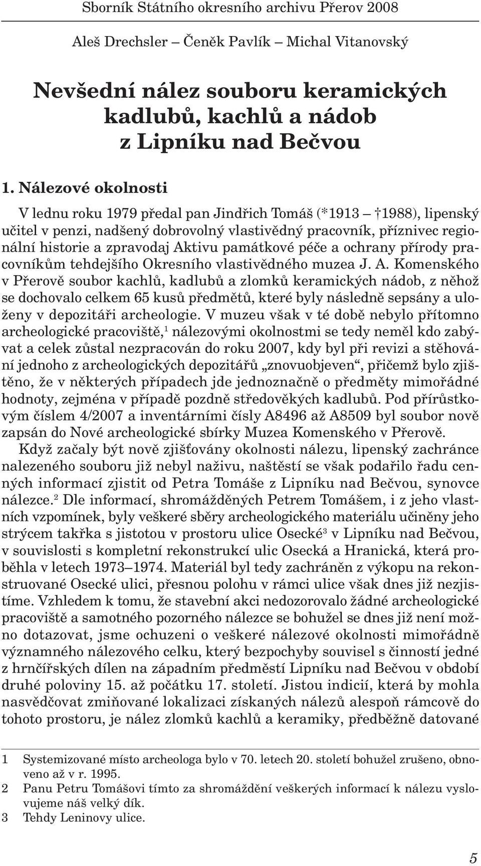 památkové péče a ochrany přírody pracovníkům tehdejšího Okresního vlastivědného muzea J. A.