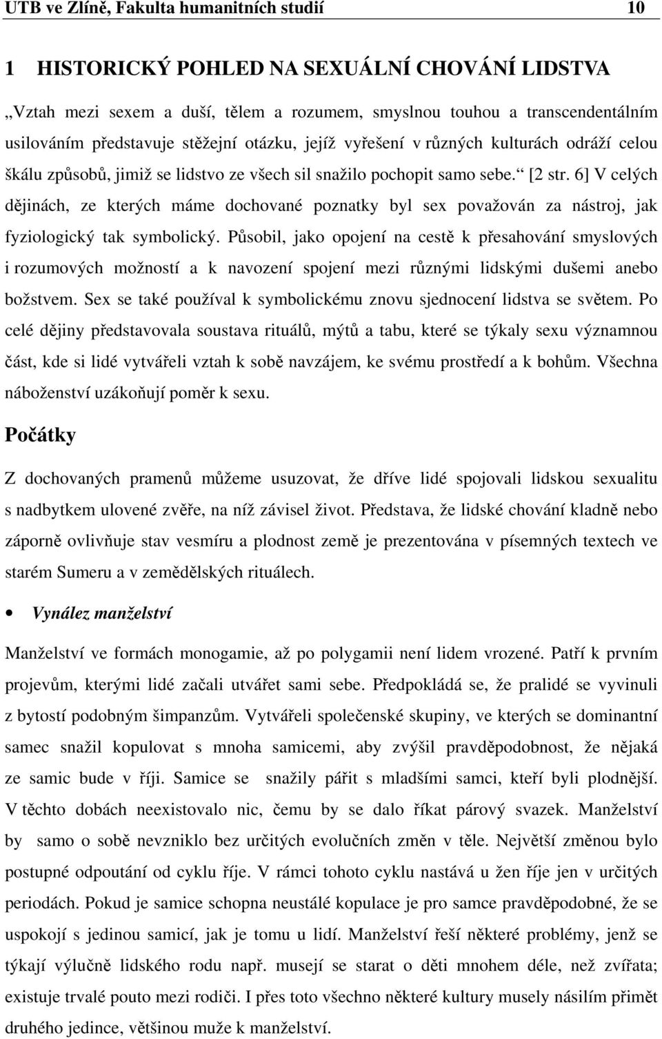 6] V celých dějinách, ze kterých máme dochované poznatky byl sex považován za nástroj, jak fyziologický tak symbolický.