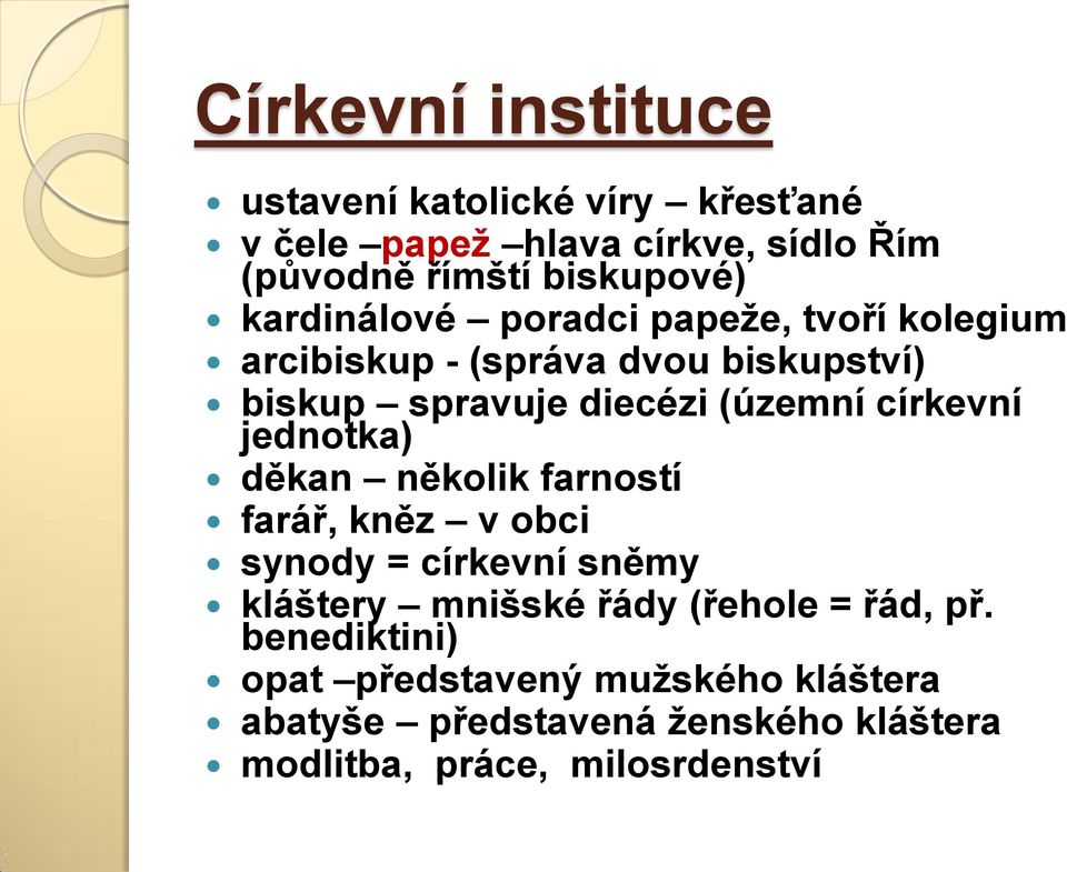 církevní jednotka) děkan několik farností farář, kněz v obci synody = církevní sněmy kláštery mnišské řády (řehole =