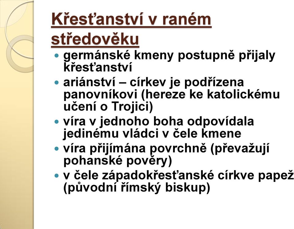 víra v jednoho boha odpovídala jedinému vládci v čele kmene víra přijímána