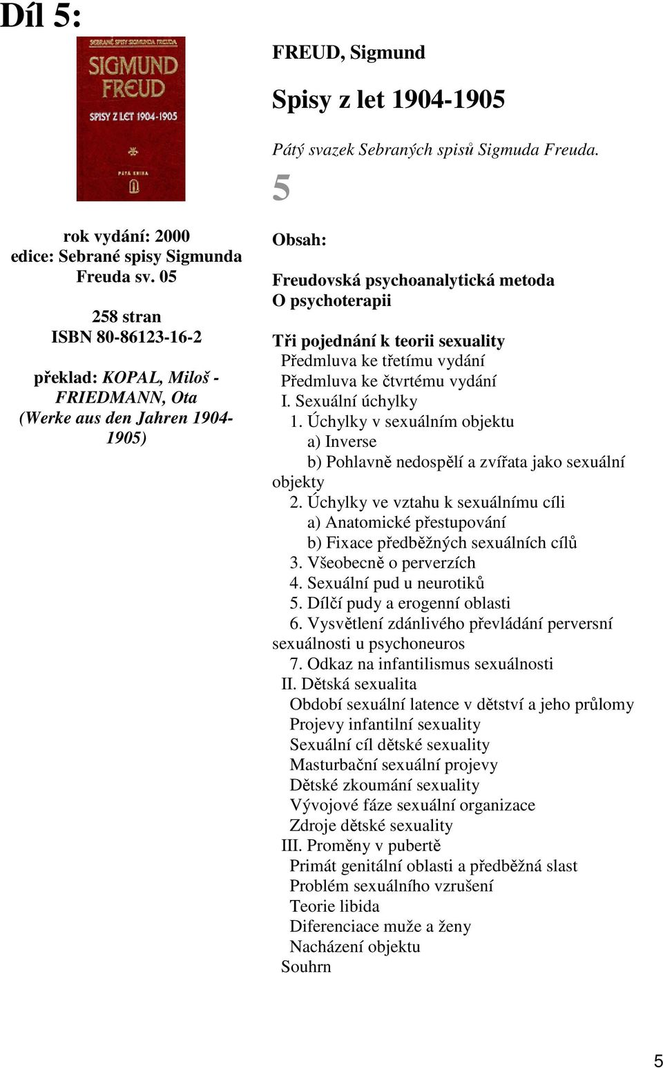 ke třetímu vydání Předmluva ke čtvrtému vydání I. Sexuální úchylky 1. Úchylky v sexuálním objektu a) Inverse b) Pohlavně nedospělí a zvířata jako sexuální objekty 2.