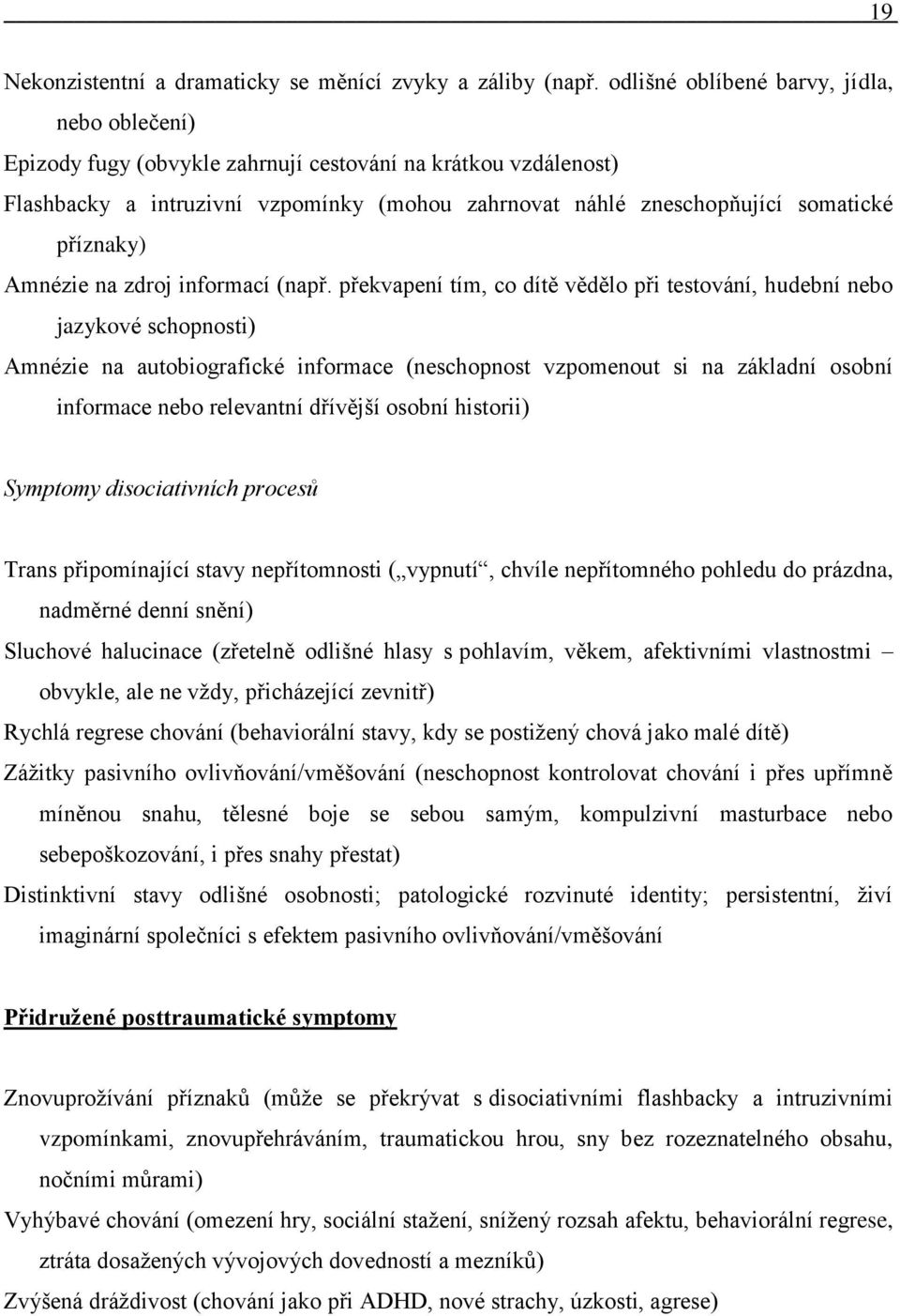 příznaky) Amnézie na zdroj informací (např.