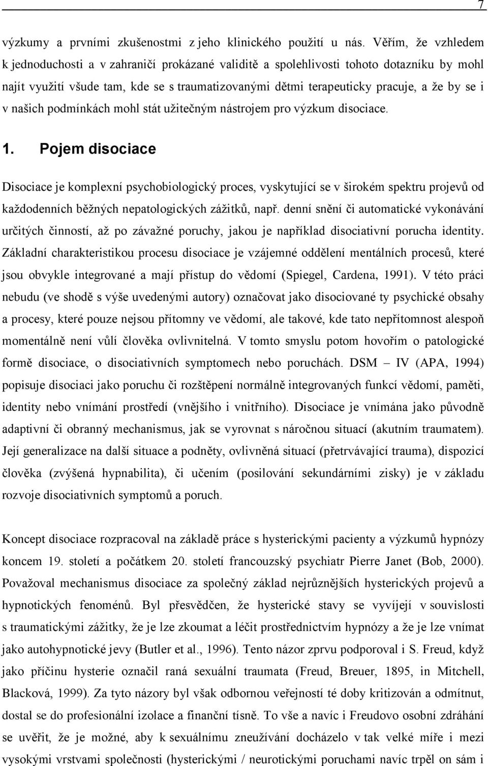 i v našich podmínkách mohl stát uţitečným nástrojem pro výzkum disociace. 1.