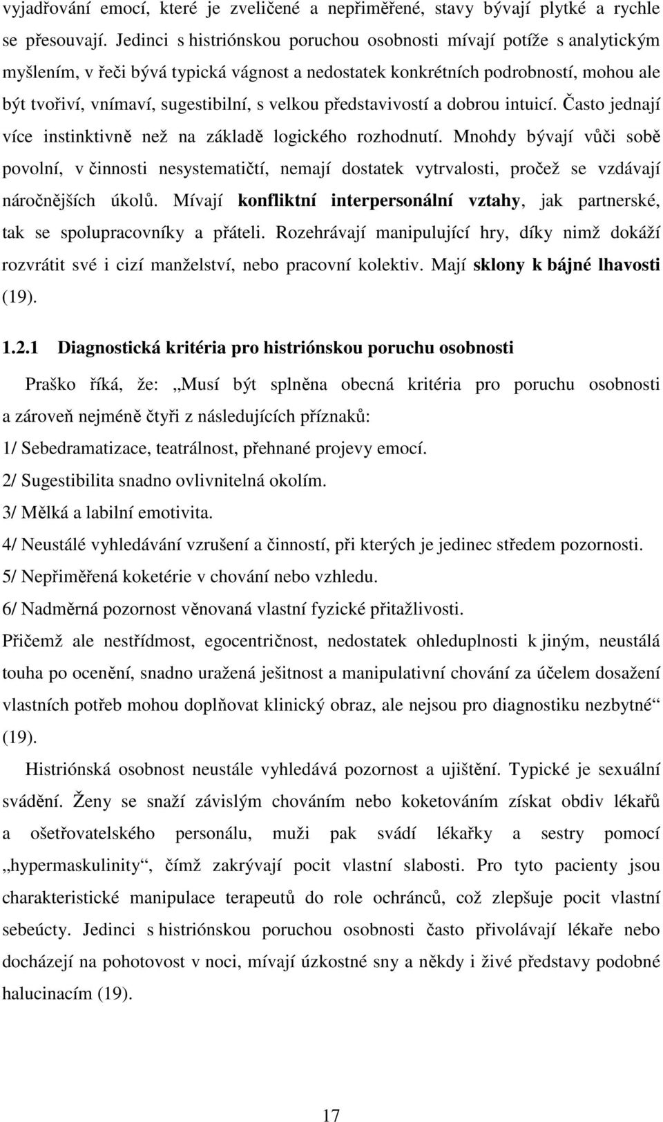 velkou představivostí a dobrou intuicí. Často jednají více instinktivně než na základě logického rozhodnutí.