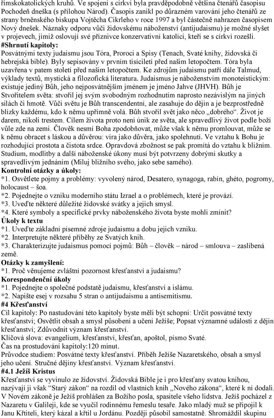 Náznaky odporu vůči židovskému náboženství (antijudaismu) je možné slyšet v projevech, jimiž oslovují své příznivce konzervativní katolíci, kteří se s církví rozešli.