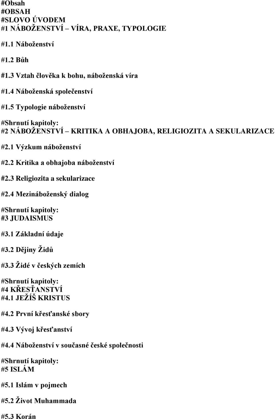 3 Religiozita a sekularizace #2.4 Mezináboženský dialog #Shrnutí kapitoly: #3 JUDAISMUS #3.1 Základní údaje #3.2 Dějiny Židů #3.