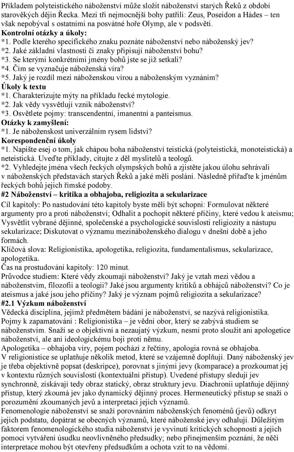 Podle kterého specifického znaku poznáte náboženství nebo náboženský jev? *2. Jaké základní vlastnosti či znaky připisují náboženství bohu? *3. Se kterými konkrétními jmény bohů jste se již setkali?