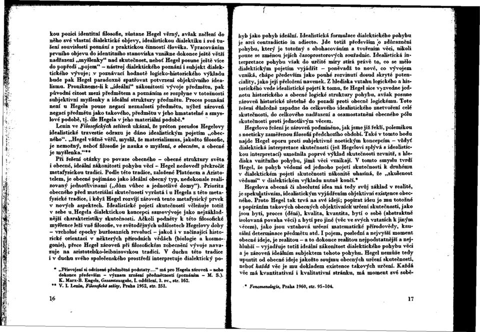 subjekt dialektického vývoje; v poznávací hodnotě logicko-historického výkladu bude pak Hegel paradoxně spatřovat potvrzení objektivního idealismu.