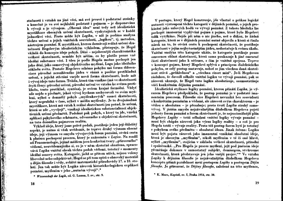 Proto může být Logika, v níž je podána analysa těchto určení a jejich vnitřních souvislostí, logikou", tj. metodou, nástrojem poznání.