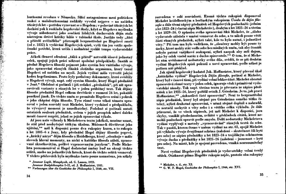 hegelovské školy, když se Hegelova myšlenka vývoje náboženství jako součásti lidských duchovních dějin stala nástrojem drtivé kritiky bible v tubinské škole.