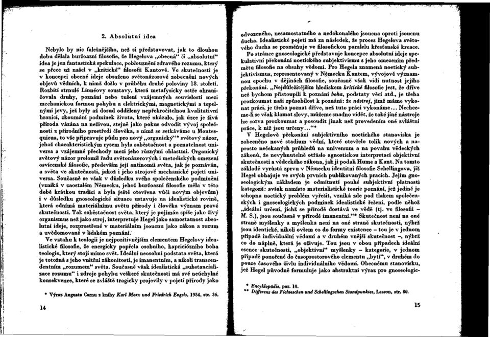 Ve skutečnosti je v koncepci obecné ideje obsaženo světonázorové zobecnění nových objevů vědních, k nimž došlo v průběhu druhé poloviny 18. století.