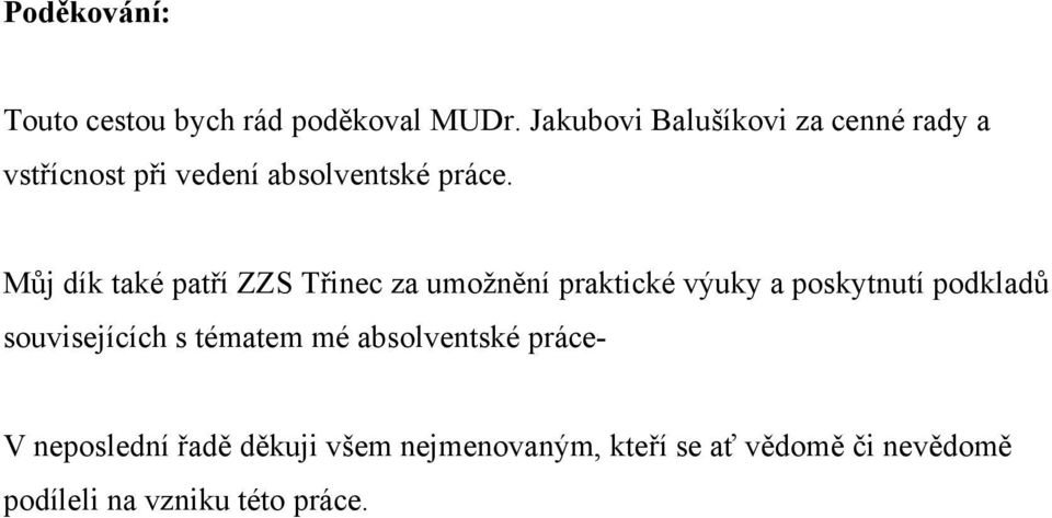 Můj dík také patří ZZS Třinec za umožnění praktické výuky a poskytnutí podkladů