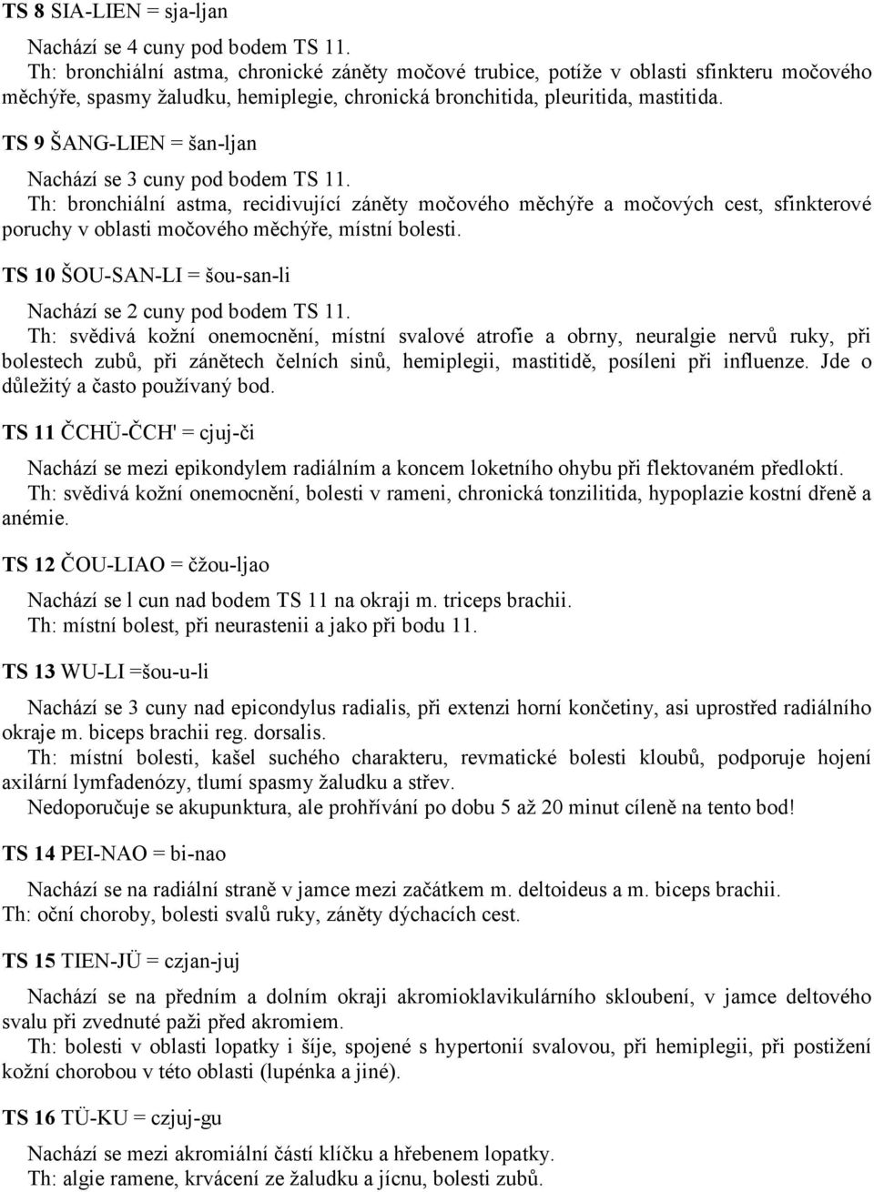 TS 9 ŠANG-LIEN = šan-ljan Nachází se 3 cuny pod bodem TS 11.