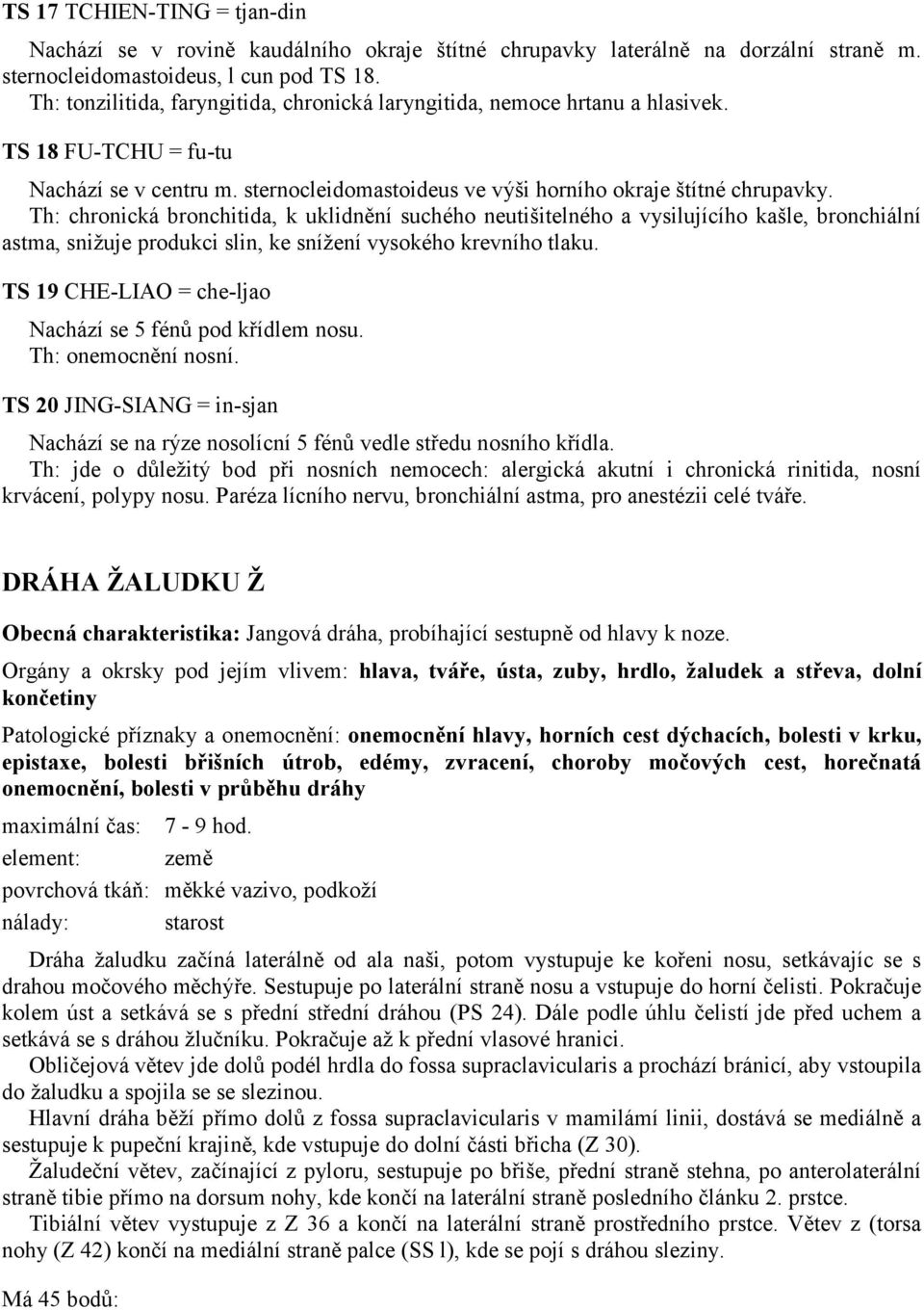 Th: chronická bronchitida, k uklidnění suchého neutišitelného a vysilujícího kašle, bronchiální astma, snižuje produkci slin, ke snížení vysokého krevního tlaku.