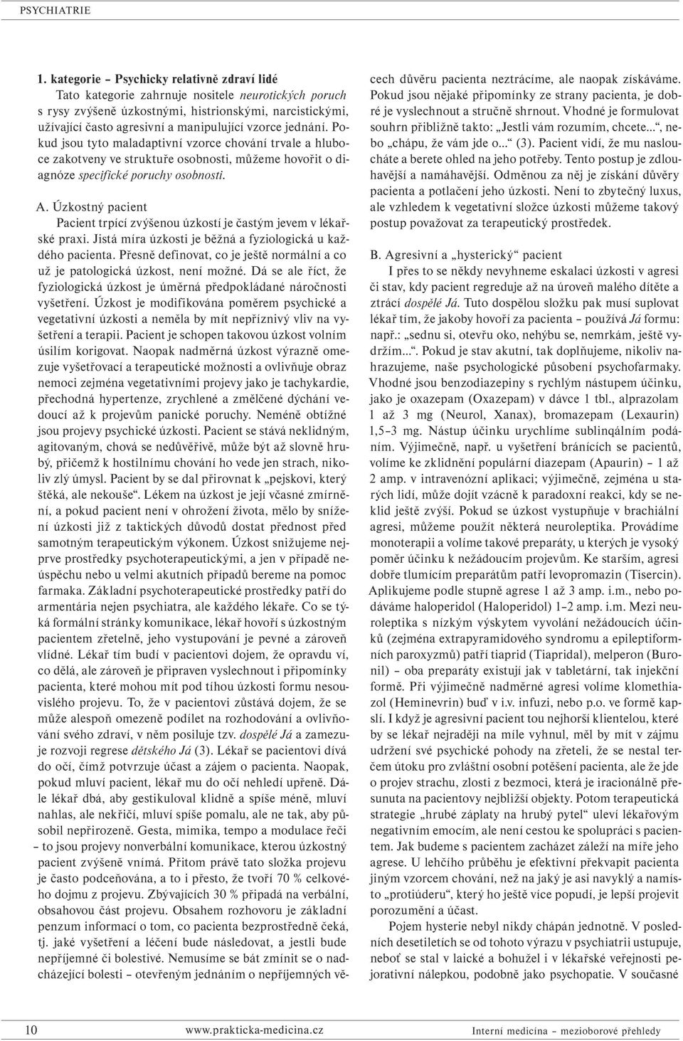 Úzkostný pacient Pacient trpící zvýšenou úzkostí je častým jevem v lékařské praxi. Jistá míra úzkosti je běžná a fyziologická u každého pacienta.