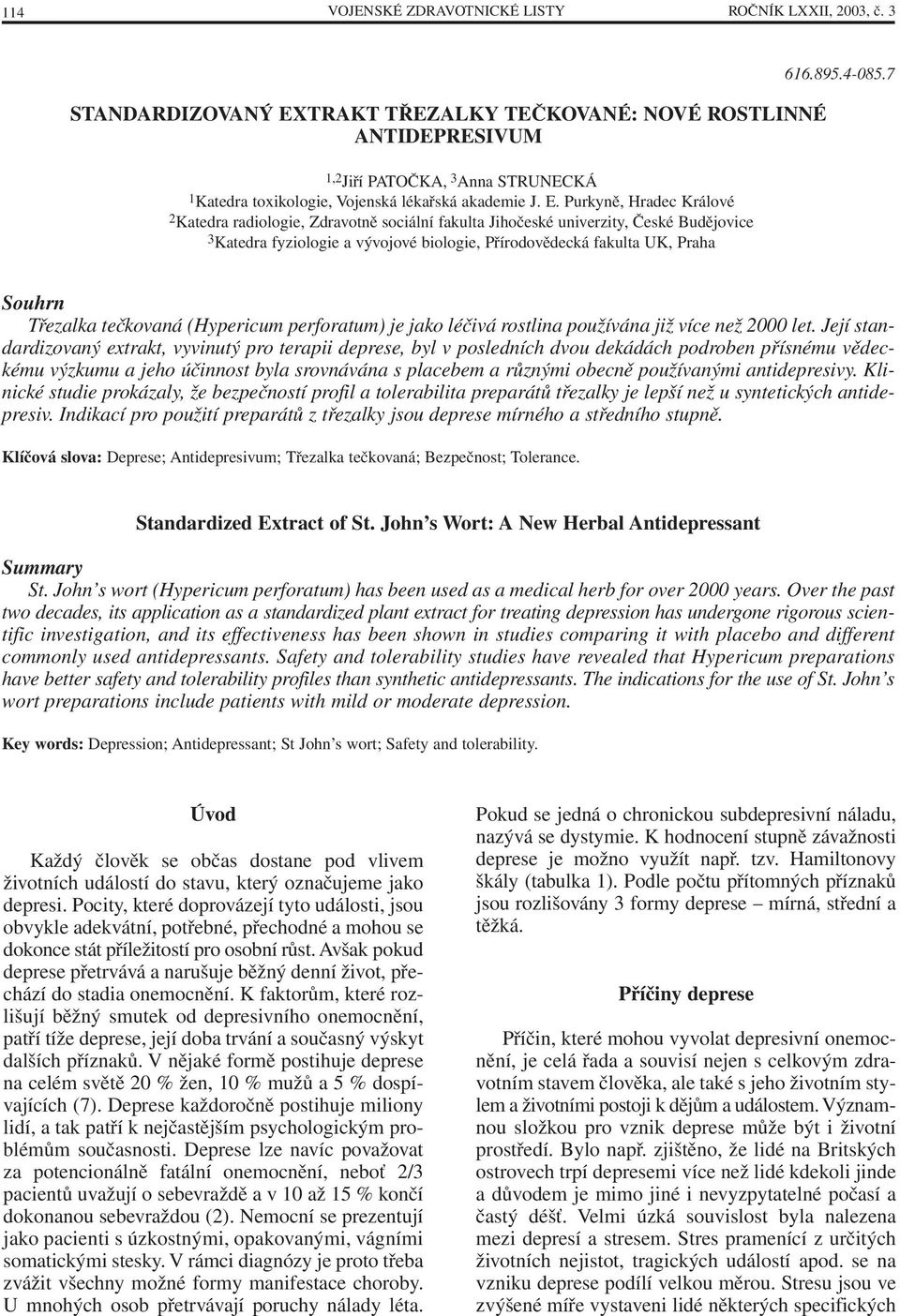 TRAKT TŘEZALKY TEČKOVANÉ: NOVÉ ROSTLINNÉ ANTIDEPRESIVUM 1,2 Jiří PATOČKA, 3 Anna STRUNECKÁ 1 Katedra toxikologie, Vojenská lékařská akademie J. E.
