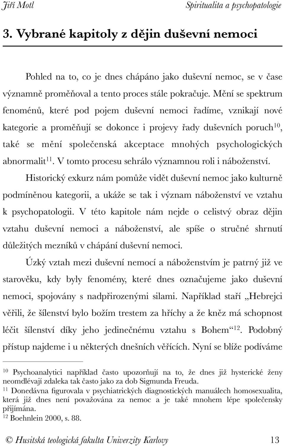 psychologických abnormalit 11. V tomto procesu sehrálo významnou roli i náboženství.