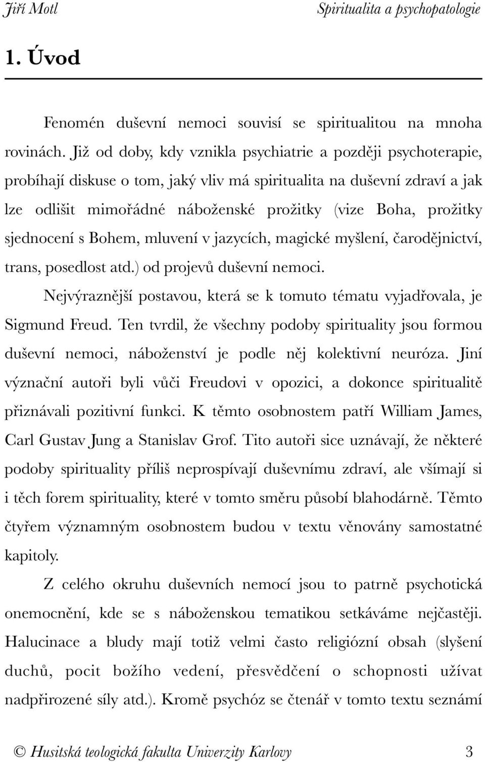 sjednocení s Bohem, mluvení v jazycích, magické myšlení, čarodějnictví, trans, posedlost atd.) od projevů duševní nemoci.