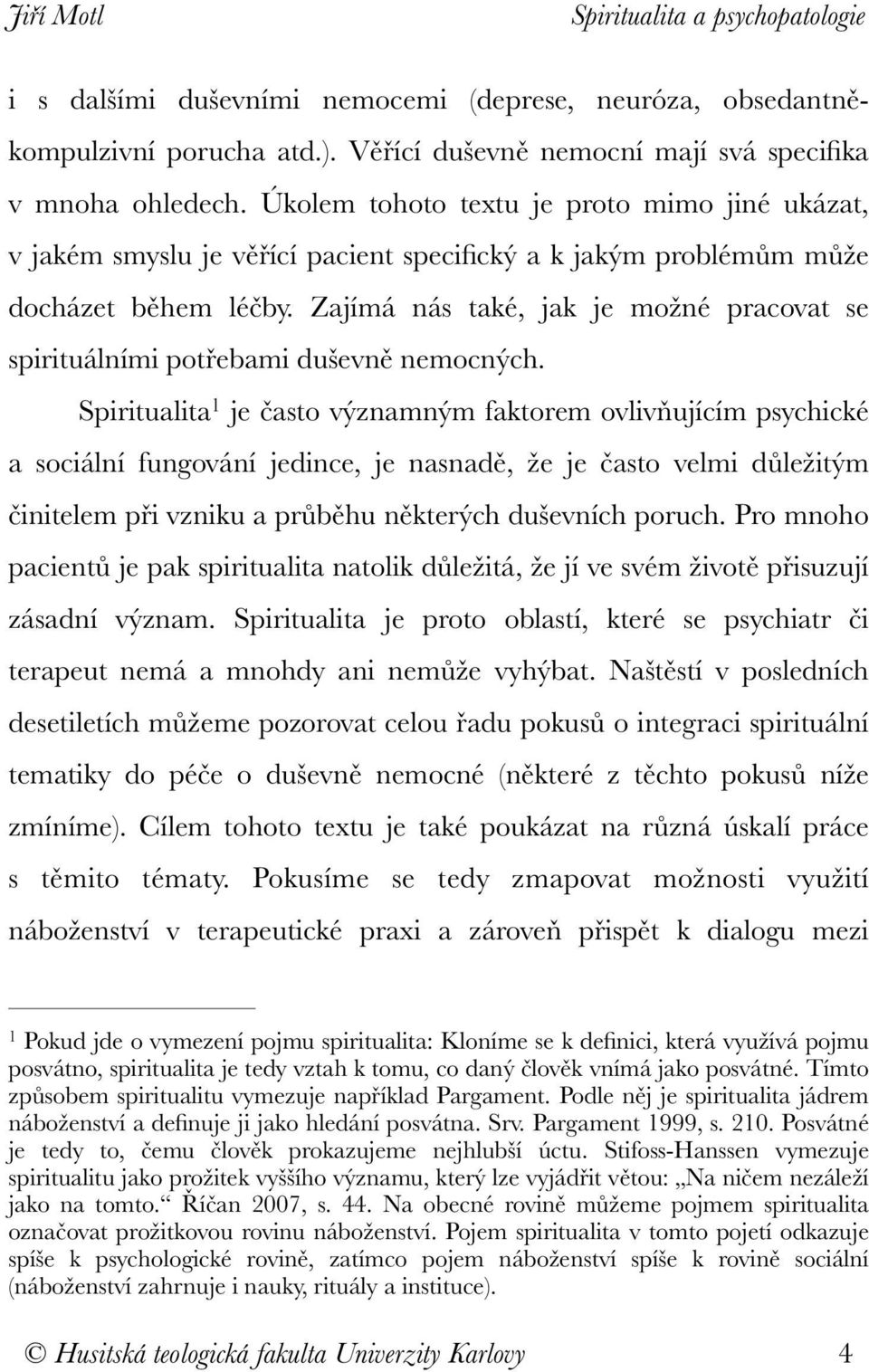 Zajímá nás také, jak je možné pracovat se spirituálními potřebami duševně nemocných.