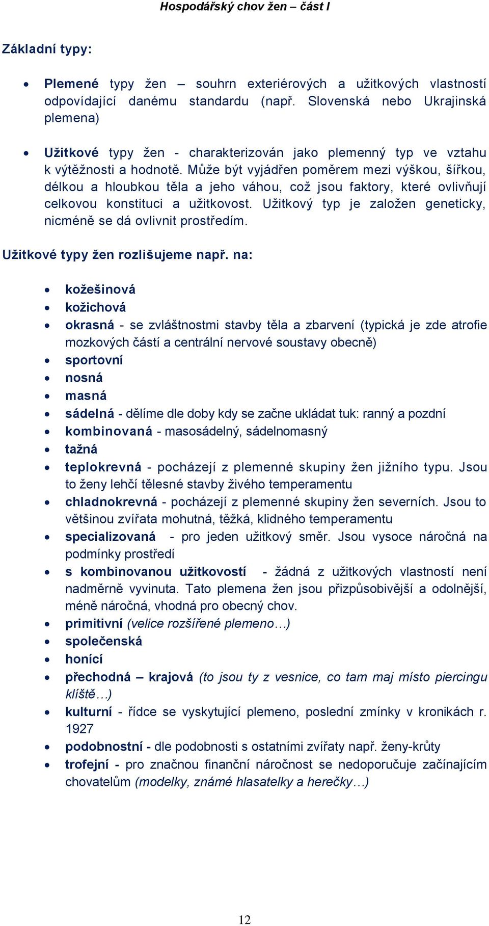 Může být vyjádřen poměrem mezi výškou, šířkou, délkou a hloubkou těla a jeho váhou, což jsou faktory, které ovlivňují celkovou konstituci a užitkovost.