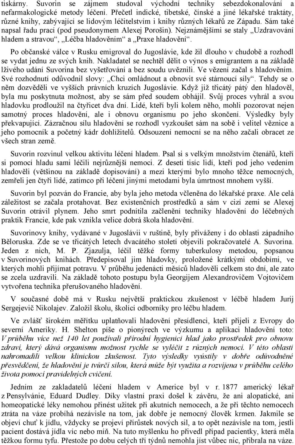 Sám také napsal řadu prací (pod pseudonymem Alexej Porošin). Nejznámějšími se staly Uzdravování hladem a stravou, Léčba hladověním a Praxe hladovění.