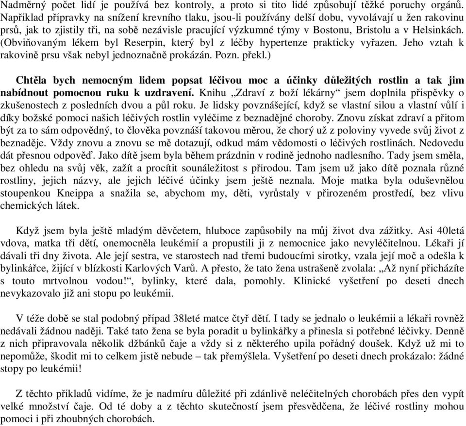 Helsinkách. (Obviňovaným lékem byl Reserpin, který byl z léčby hypertenze prakticky vyřazen. Jeho vztah k rakovině prsu však nebyl jednoznačně prokázán. Pozn. překl.