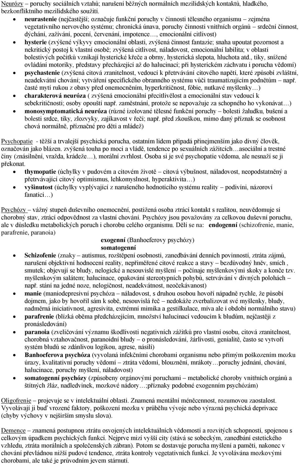 zažívání, pocení, červenání, impotence, emocionální citlivost) hysterie (zvýšené výkyvy emocionální oblasti, zvýšená činnost fantazie; snaha upoutat pozornost a nekritický postoj k vlastní osobě;