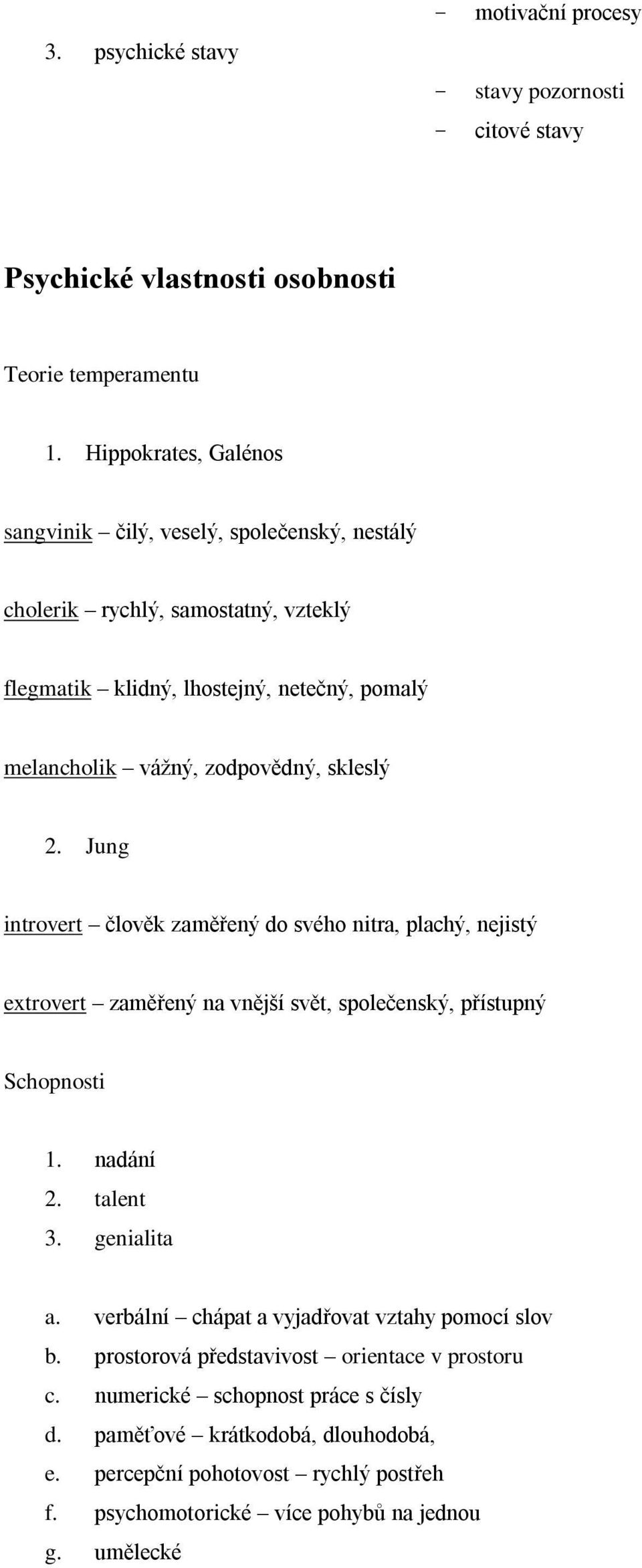 2. Jung introvert člověk zaměřený do svého nitra, plachý, nejistý extrovert zaměřený na vnější svět, společenský, přístupný Schopnosti 1. nadání 2. talent 3. genialita a.