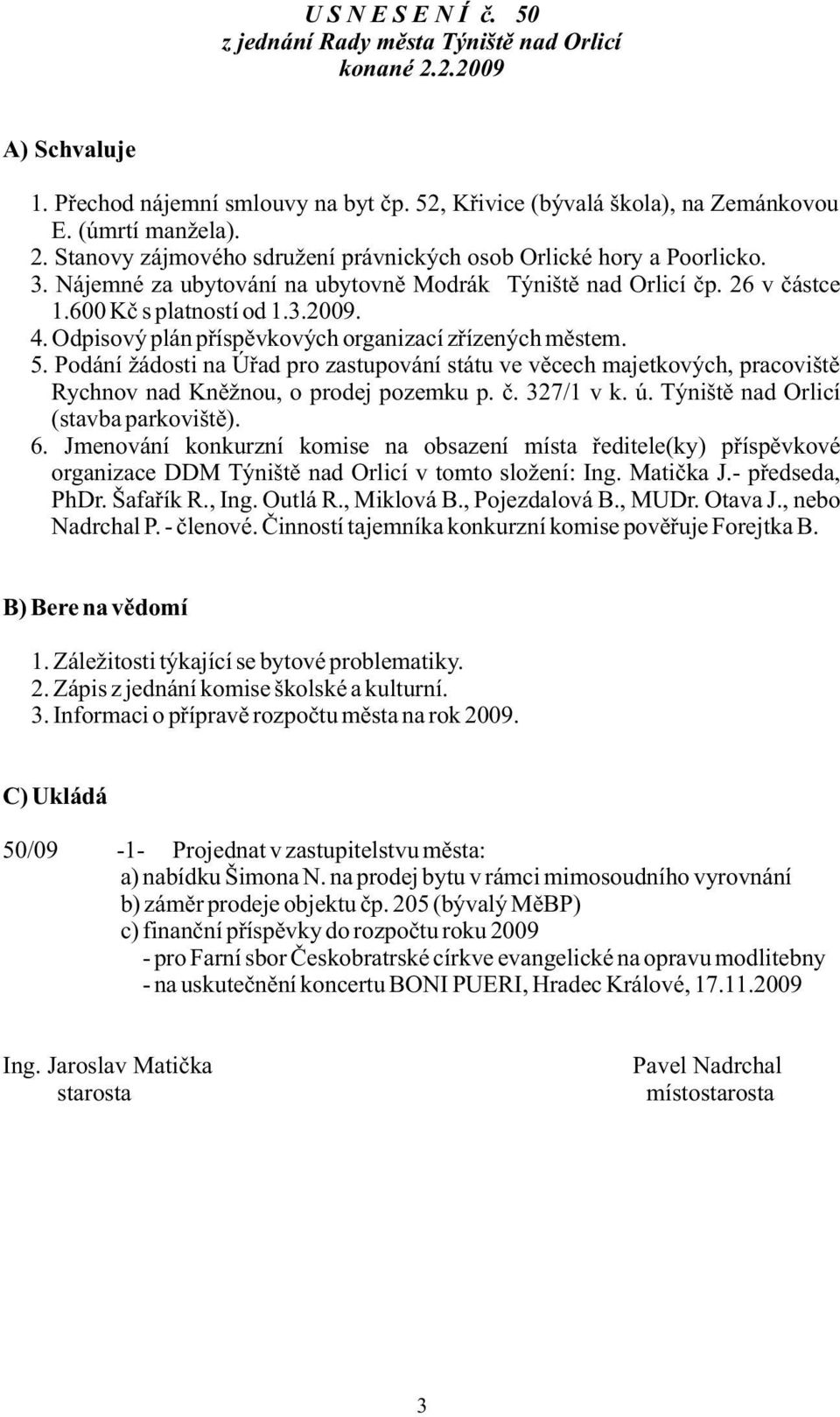 Podání žádosti na Úřad pro zastupování státu ve věcech majetkových, pracoviště Rychnov nad Kněžnou, o prodej pozemku p. č. 327/1 v k. ú. Týniště nad Orlicí (stavba parkoviště). 6.