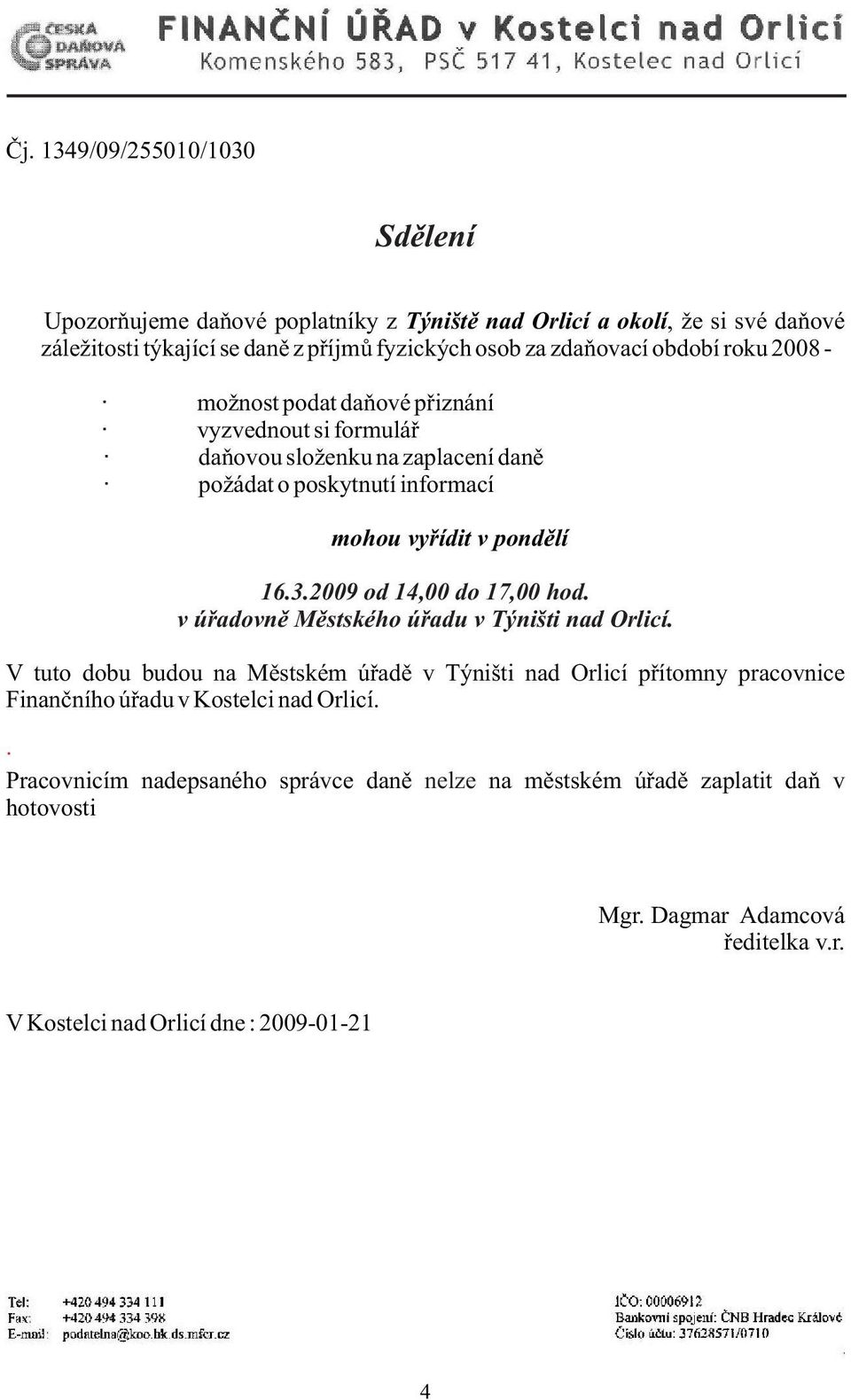 3.2009 od 14,00 do 17,00 hod. v úřadovně Městského úřadu v Týništi nad Orlicí.