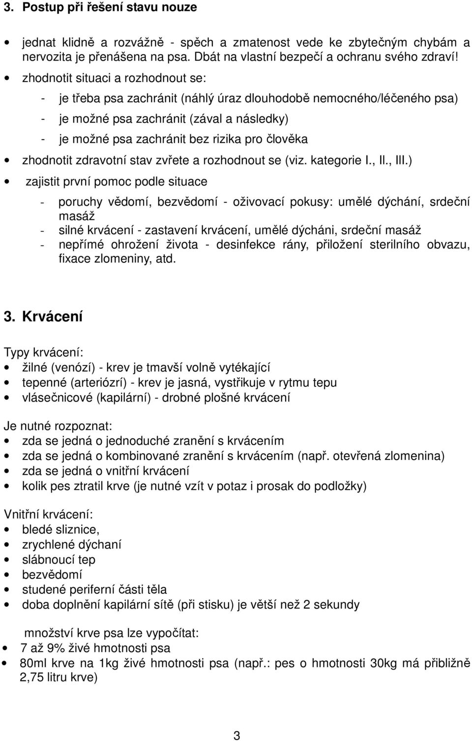 zhodnotit zdravotní stav zvřete a rozhodnout se (viz. kategorie I., Il., IlI.