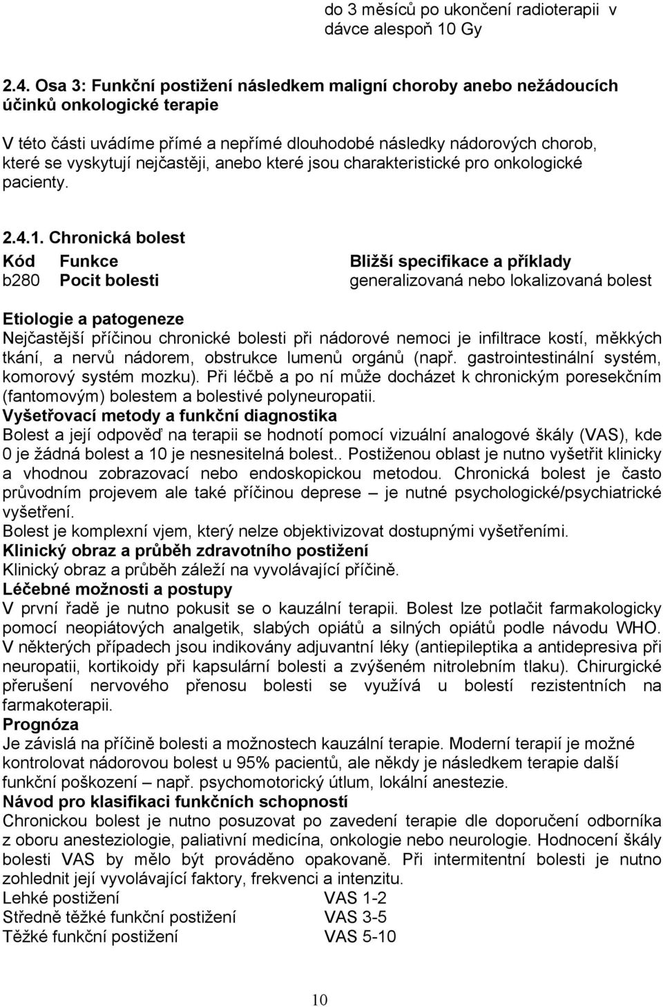 nejčastěji, anebo které jsou charakteristické pro onkologické pacienty. 2.4.1.