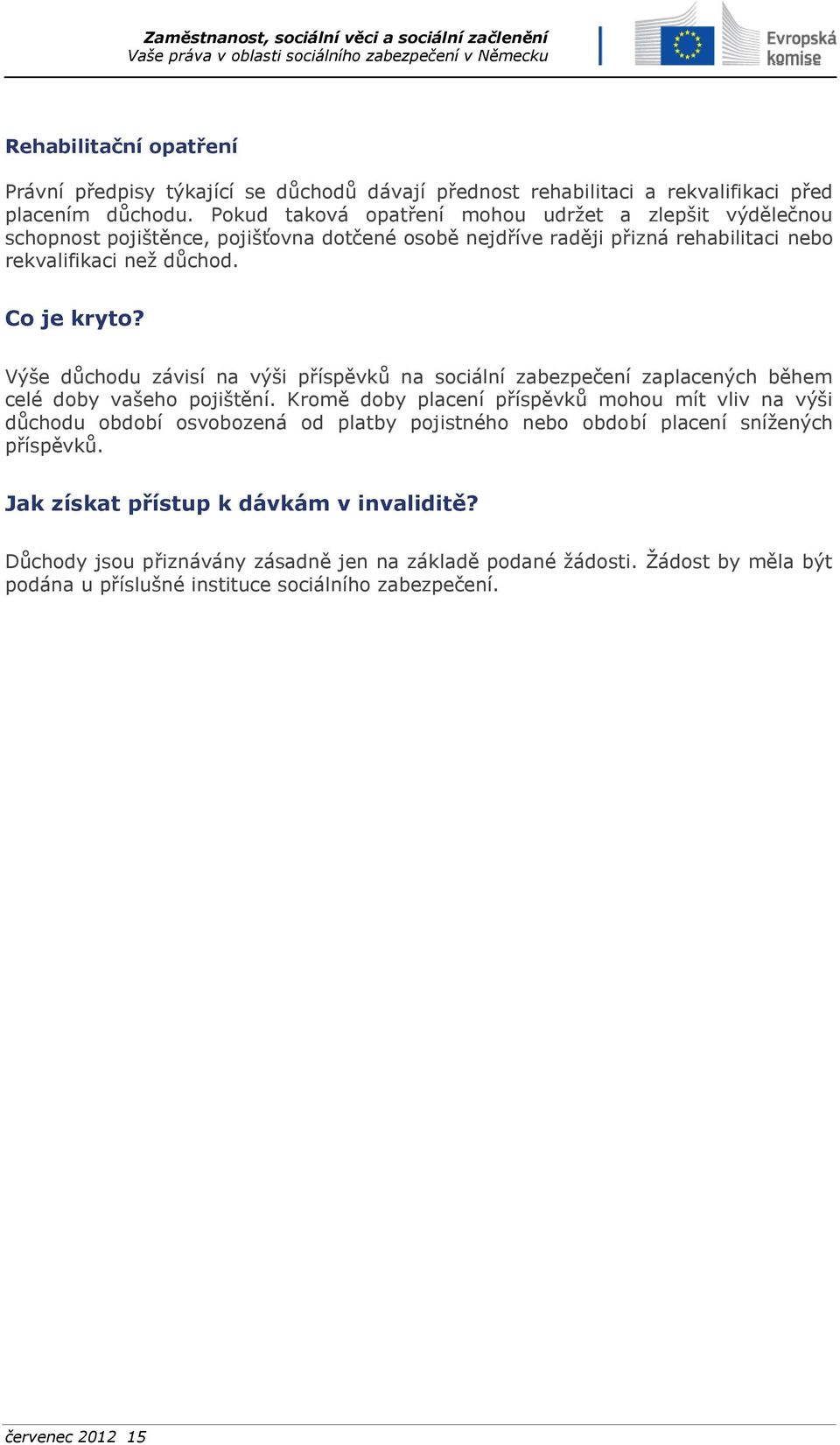 Výše důchodu závisí na výši příspěvků na sociální zabezpečení zaplacených během celé doby vašeho pojištění.