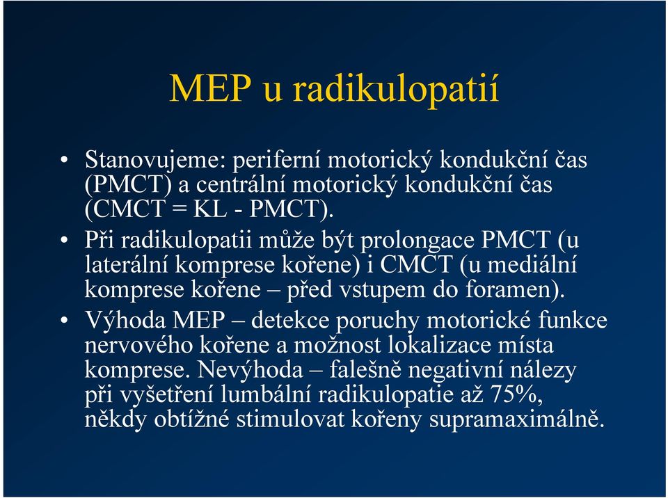 Při radikulopatii může být prolongace PMCT (u laterální komprese kořene) i CMCT (u mediální komprese kořene před vstupem