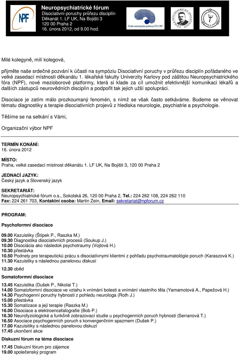 lékařské fakulty Univerzity Karlovy pod záštitou Neuropsychiatrického fóra (NPF), nové mezioborové platformy, která si klade za cíl umožnit efektivnější komunikaci lékařů a dalších zástupců