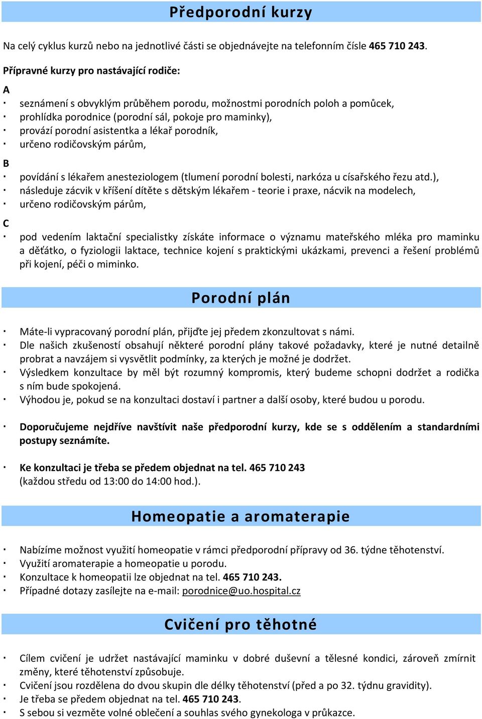 a lékař porodník, určeno rodičovským párům, B povídání s lékařem anesteziologem (tlumení porodní bolesti, narkóza u císařského řezu atd.