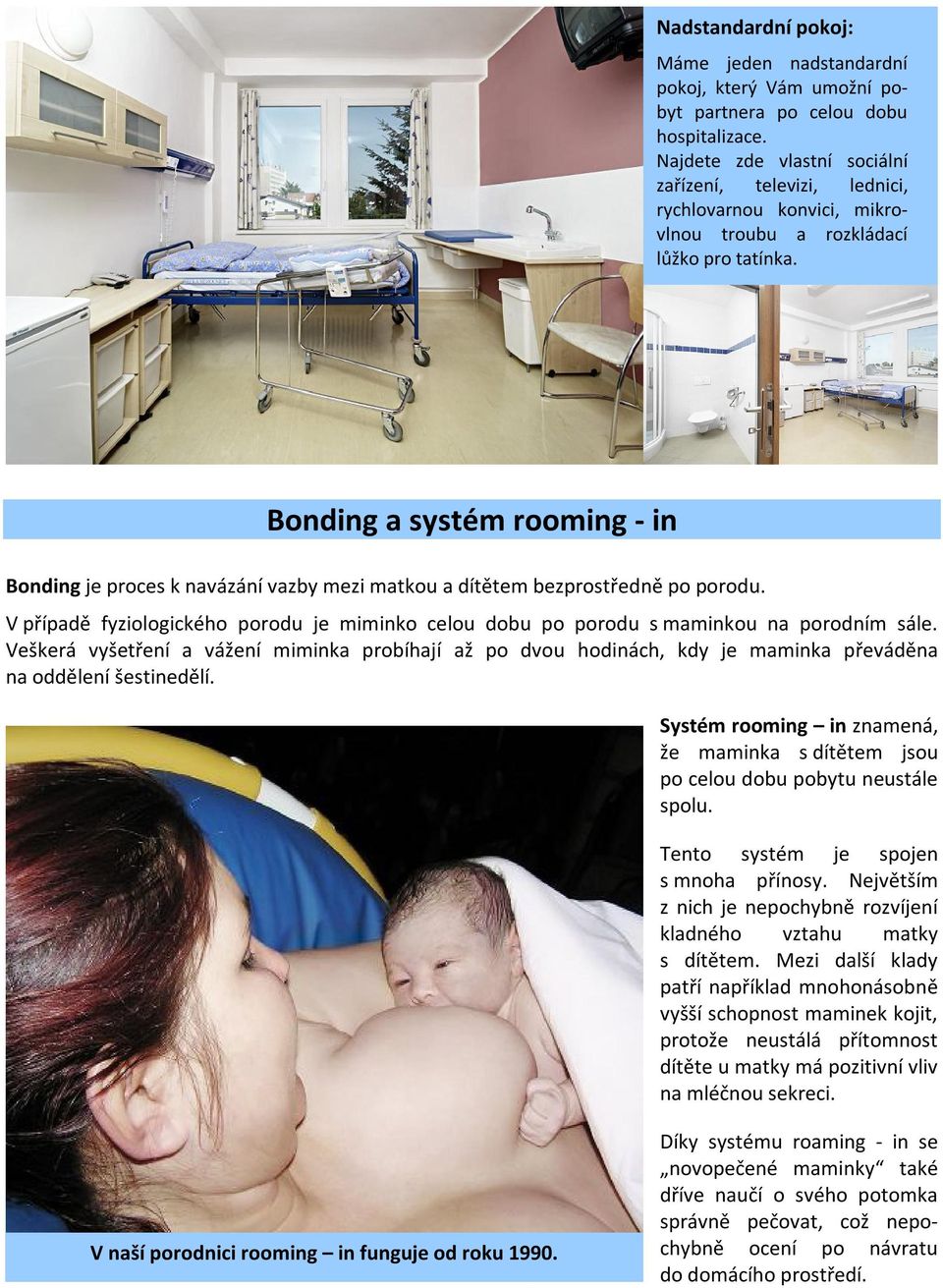 Bonding a systém rooming - in Bonding je proces k navázání vazby mezi matkou a dítětem bezprostředně po porodu.